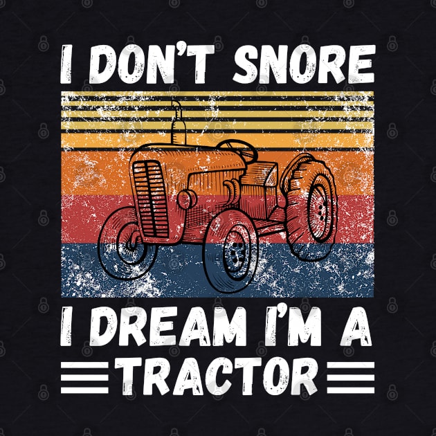 I don’t snore, I dream I’m a tractor Funny by JustBeSatisfied